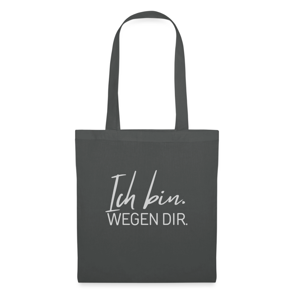 Ich bin. WEGEN Dir. -Stoffbeutel - graphite grey