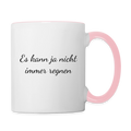 Es kann ja nicht immer regnen - zweifarbige Tasse - white/pink