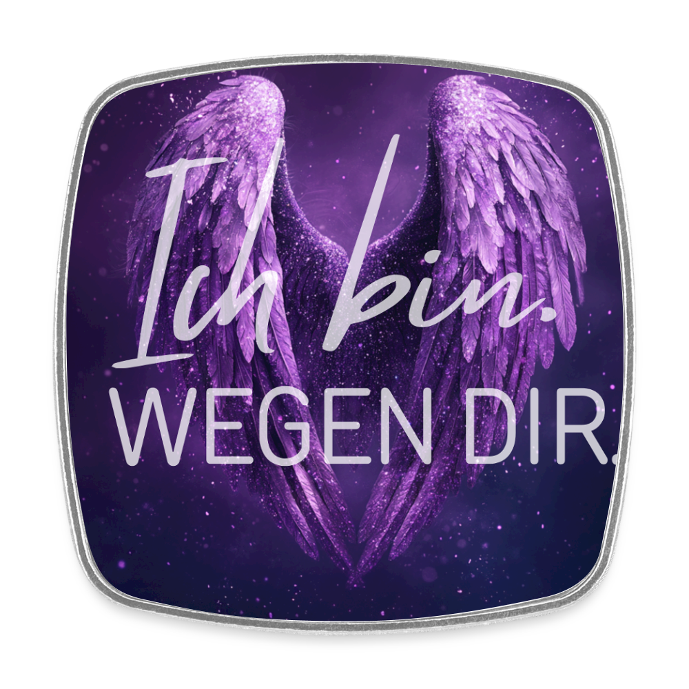 Ich bin. WEGEN DIR. - Viereckiger Kühlschrankmagnet - white