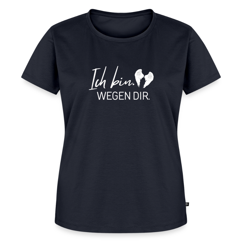 Ich bin. Wegen dir. -Frauen Premium T-Shirt - navy