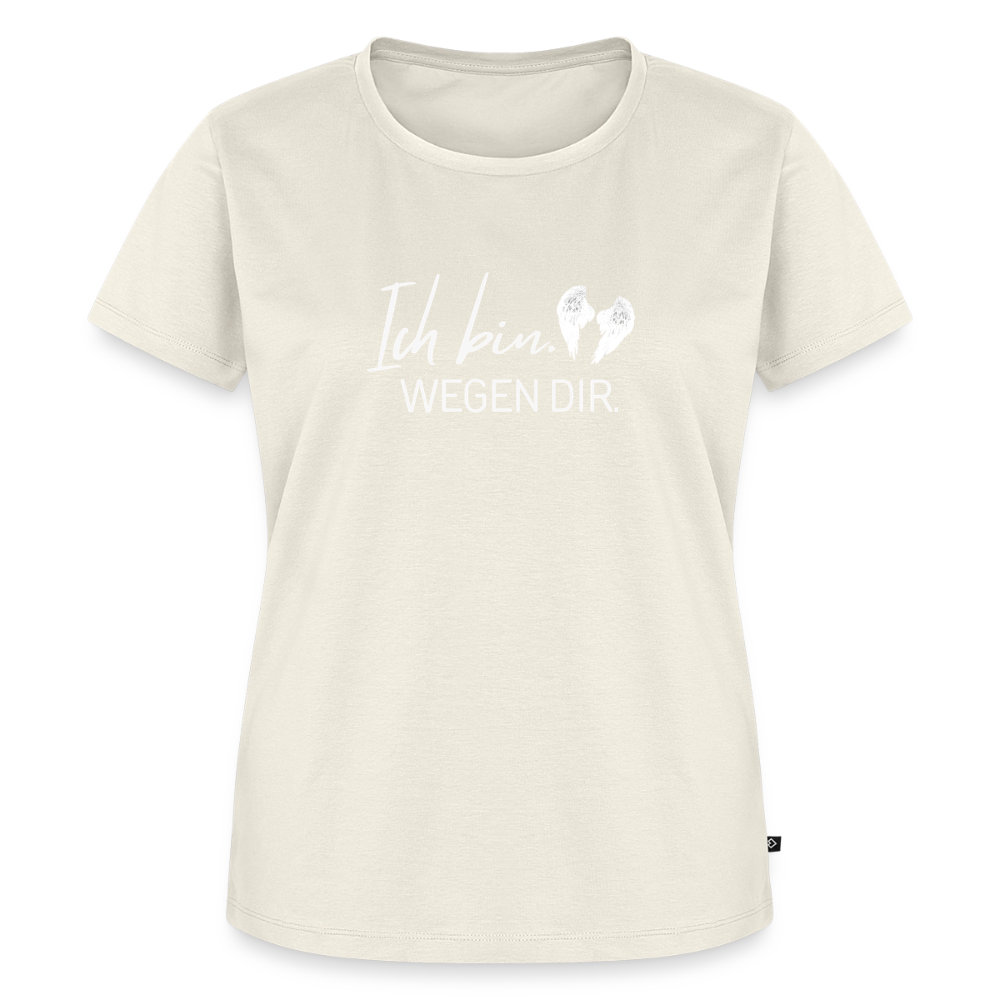 Ich bin. Wegen dir. -Frauen Premium T-Shirt - off white