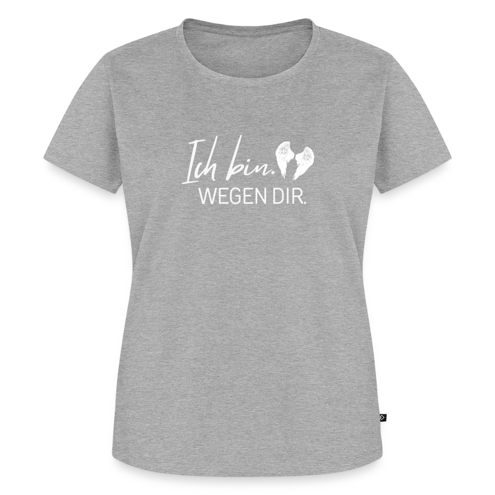 Ich bin. Wegen dir. -Frauen Premium T-Shirt - heather grey