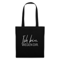 Ich bin. WEGEN Dir. -Stoffbeutel - black