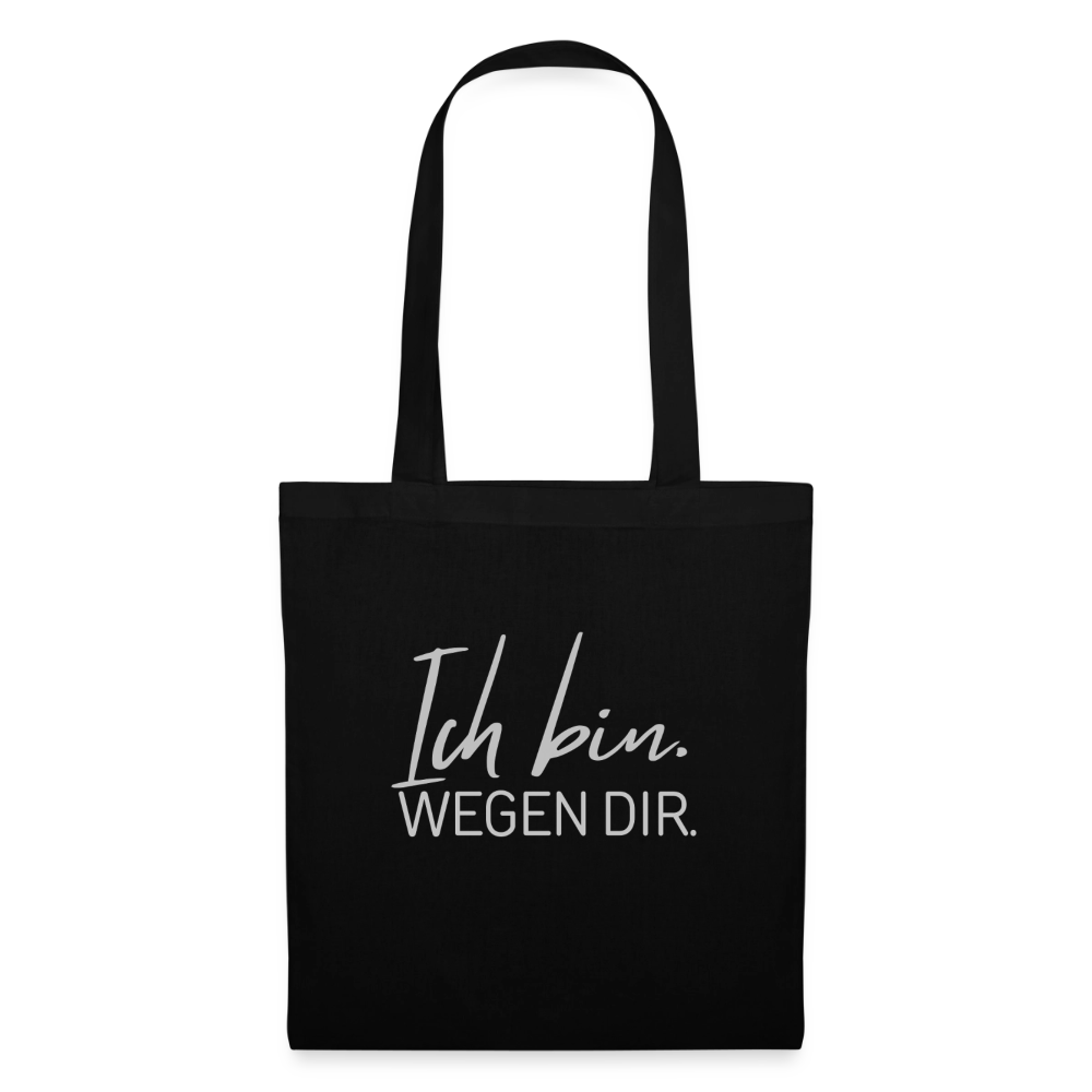 Ich bin. WEGEN Dir. -Stoffbeutel - black